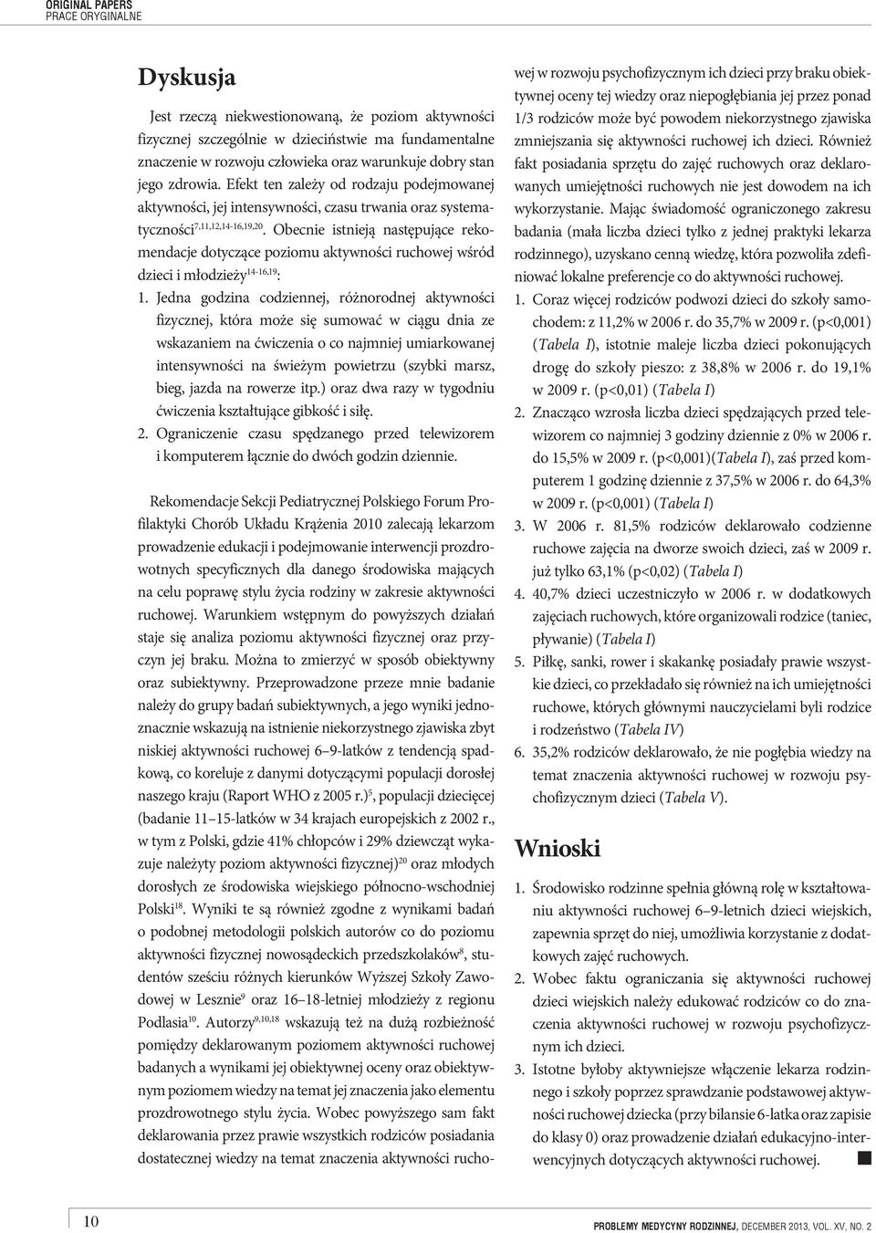 Obecnie istnieją następujące rekomendacje dotyczące poziomu aktywności ruchowej wśród dzieci i młodzieży 14-16,19 : 1.
