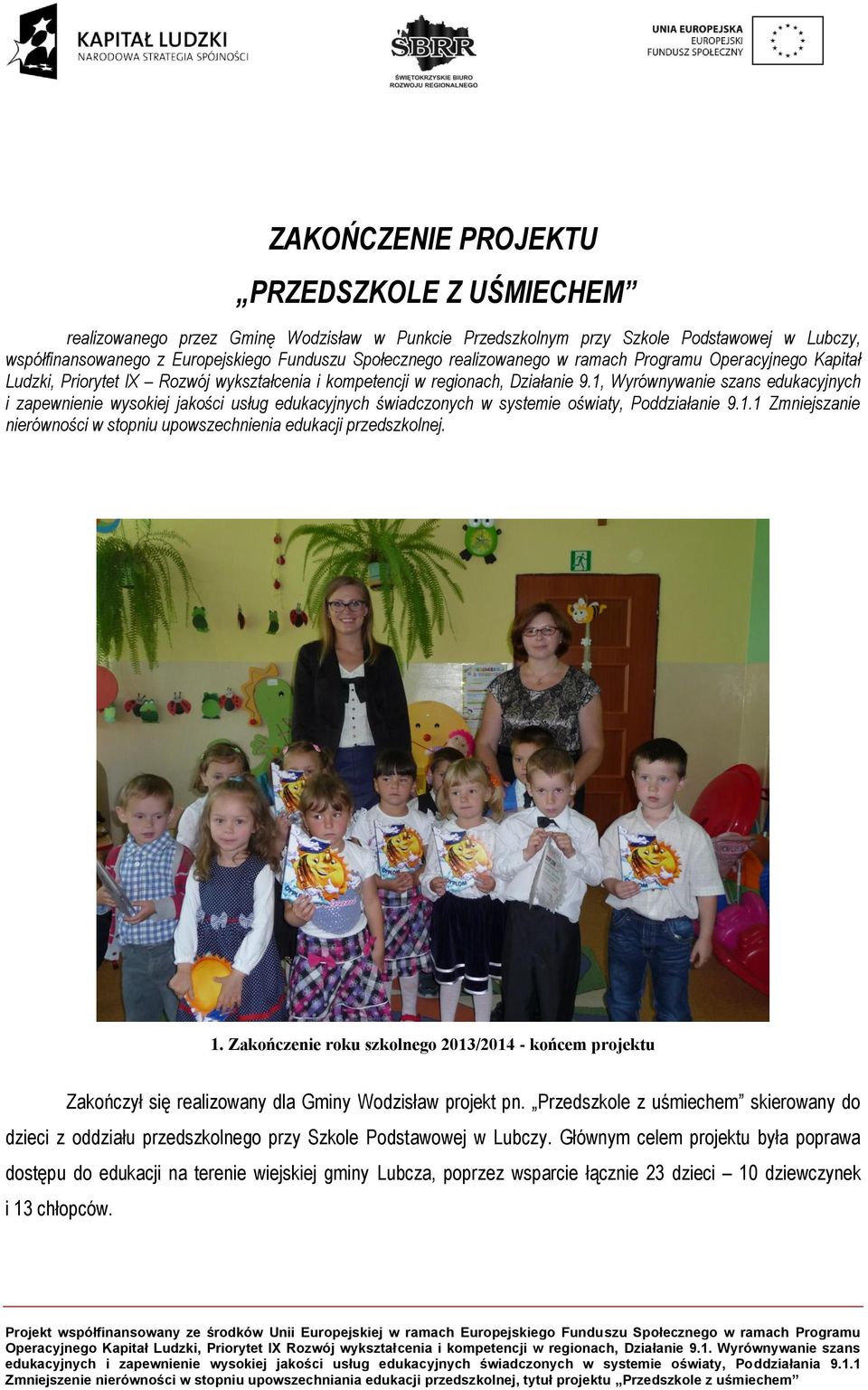 1, Wyrównywanie szans edukacyjnych i zapewnienie wysokiej jakości usług edukacyjnych świadczonych w systemie oświaty, Poddziałanie 9.1.1 Zmniejszanie nierówności w stopniu upowszechnienia edukacji przedszkolnej.