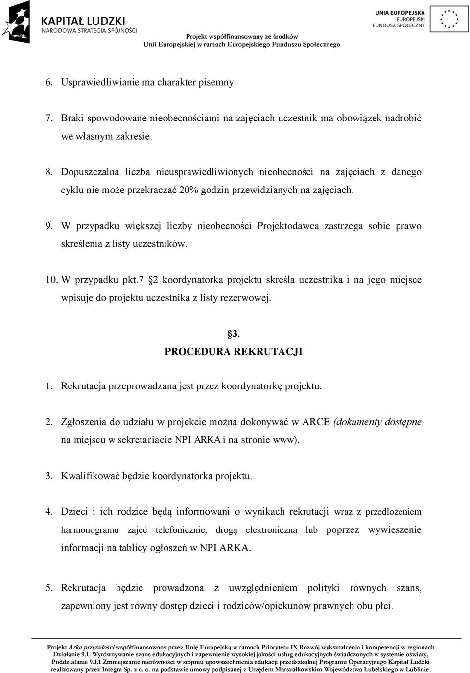 W przypadku większej liczby nieobecności Projektodawca zastrzega sobie prawo skreślenia z listy uczestników. 10. W przypadku pkt.