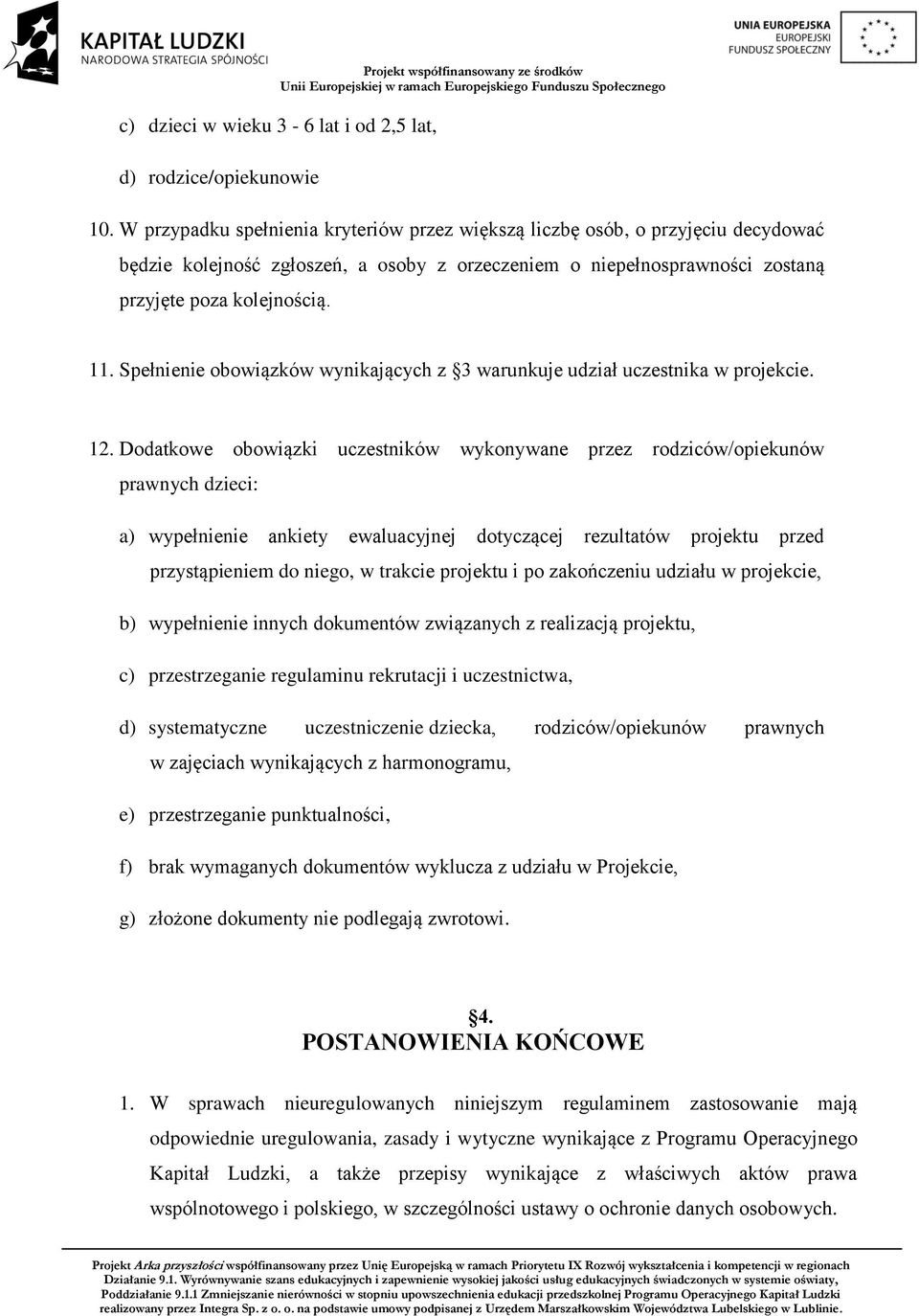 Spełnienie obowiązków wynikających z 3 warunkuje udział uczestnika w projekcie. 12.