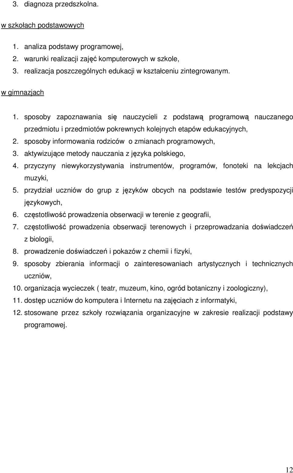 sposoby zapoznawania się nauczycieli z podstawą programową nauczanego przedmiotu i przedmiotów pokrewnych kolejnych etapów edukacyjnych, 2. sposoby informowania rodziców o zmianach programowych, 3.