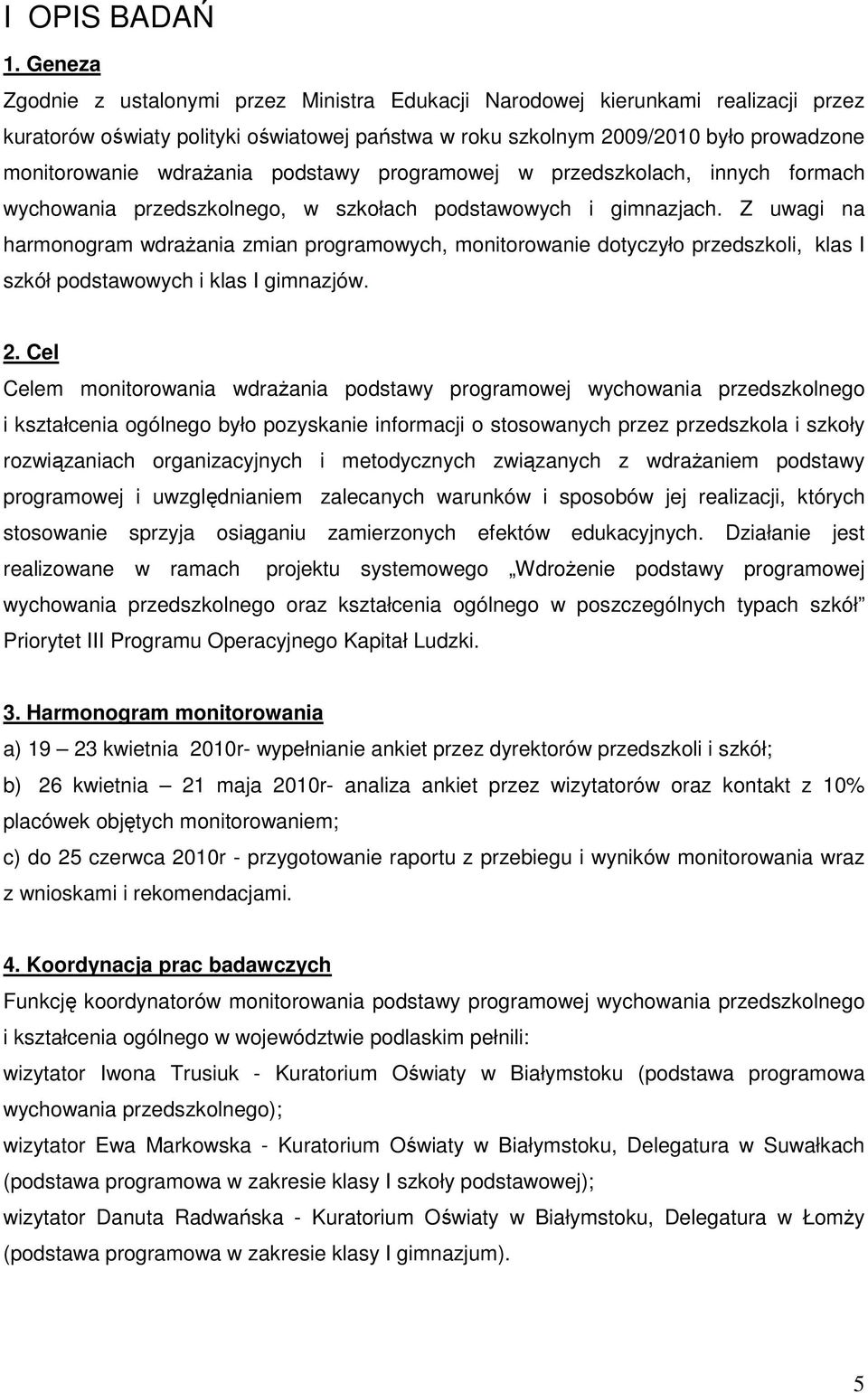 wdrażania podstawy programowej w przedszkolach, innych formach wychowania przedszkolnego, w szkołach podstawowych i gimnazjach.