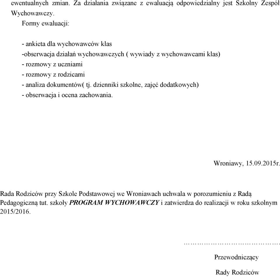 rodzicami - analiza dokumentów( tj. dzienniki szkolne, zajęć dodatkowych) - obserwacja i ocena zachowania. Wroniawy, 15.09.2015r.