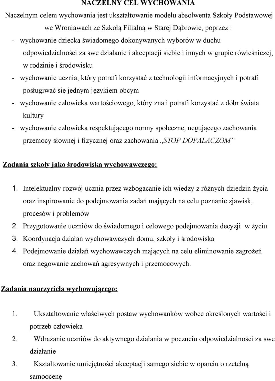 technologii informacyjnych i potrafi posługiwać się jednym językiem obcym - wychowanie człowieka wartościowego, który zna i potrafi korzystać z dóbr świata kultury - wychowanie człowieka