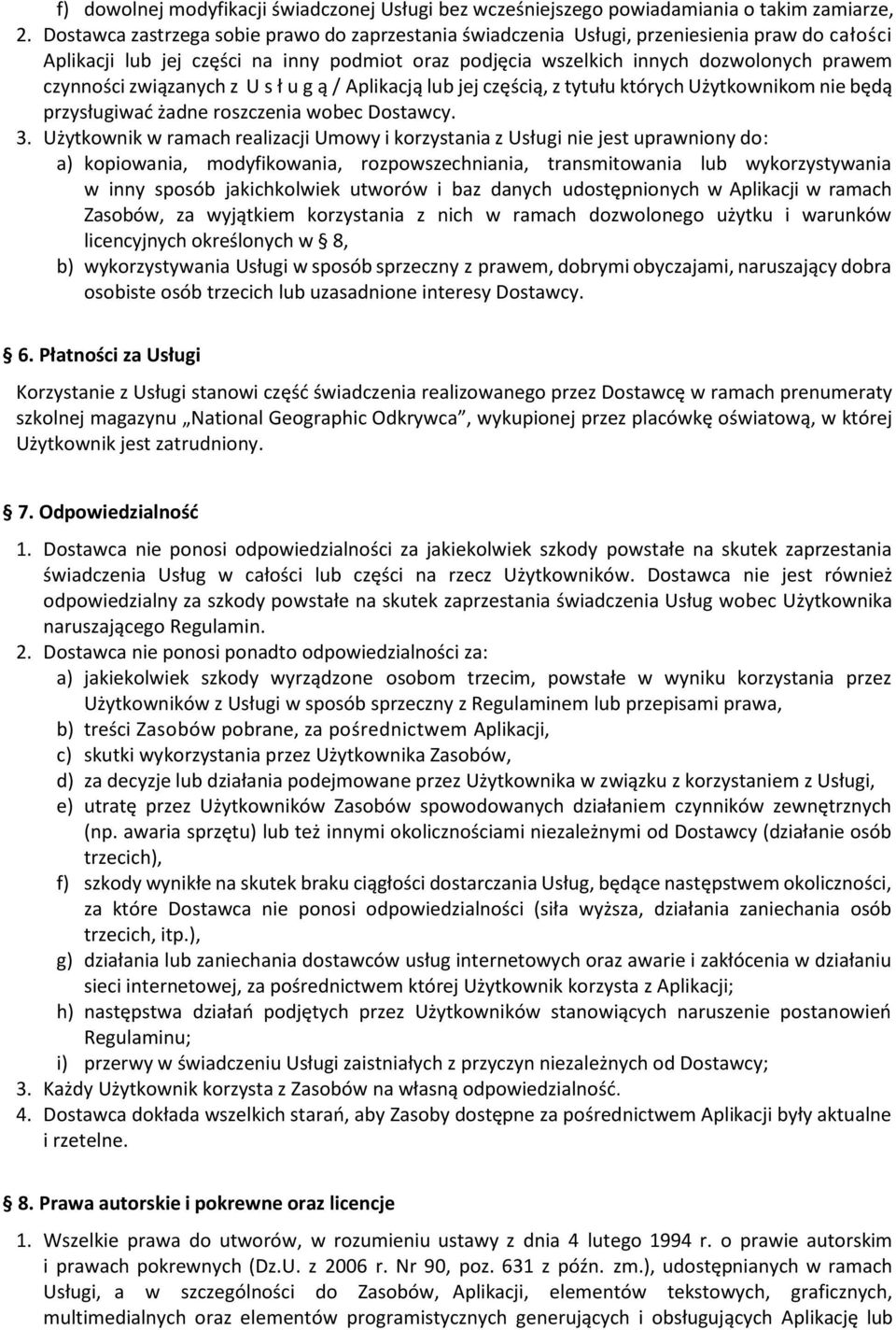 związanych z U s ł u g ą / Aplikacją lub jej częścią, z tytułu których Użytkownikom nie będą przysługiwać żadne roszczenia wobec Dostawcy. 3.