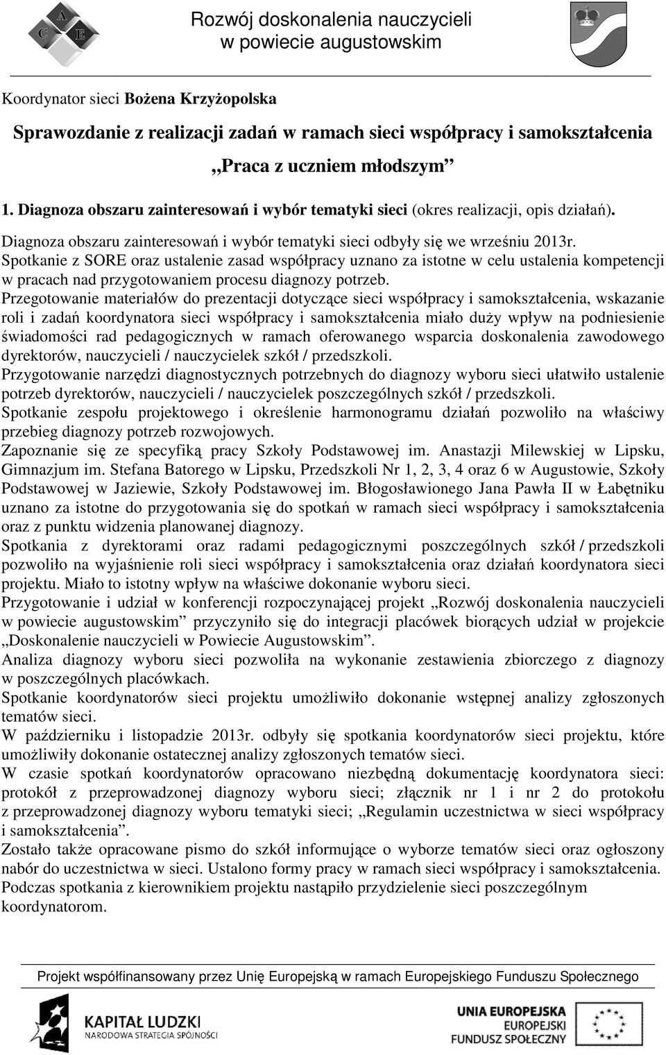 Spotkanie z SORE oraz ustalenie zasad współpracy uznano za istotne w celu ustalenia kompetencji w pracach nad przygotowaniem procesu diagnozy potrzeb.