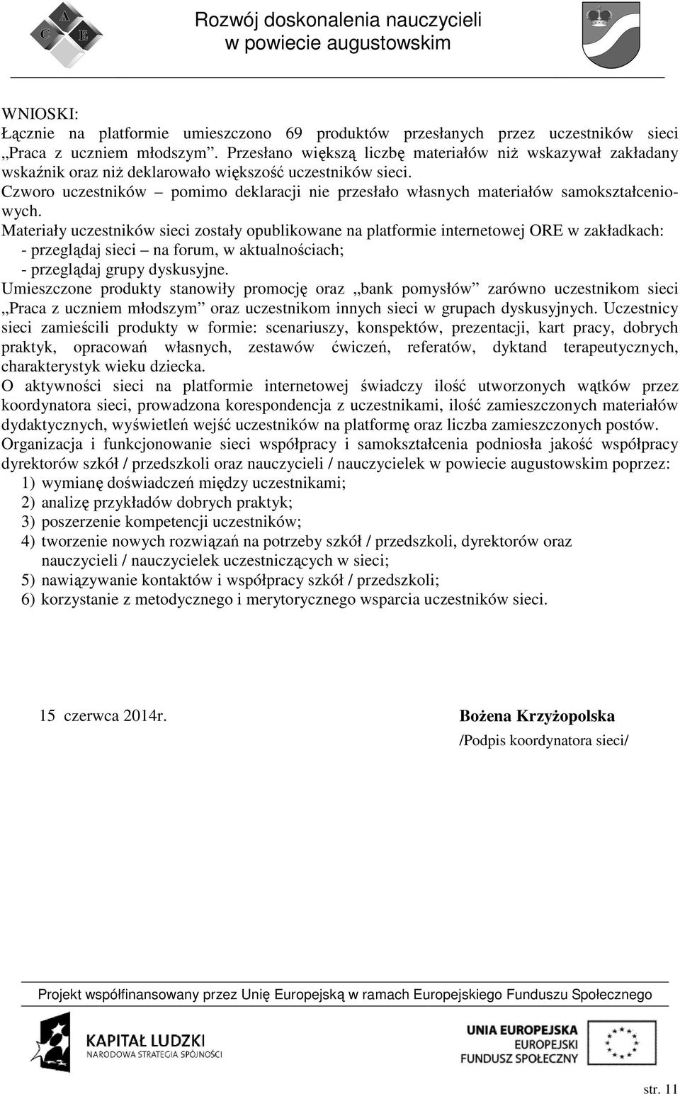 Czworo uczestników pomimo deklaracji nie przesłało własnych materiałów samokształceniowych.