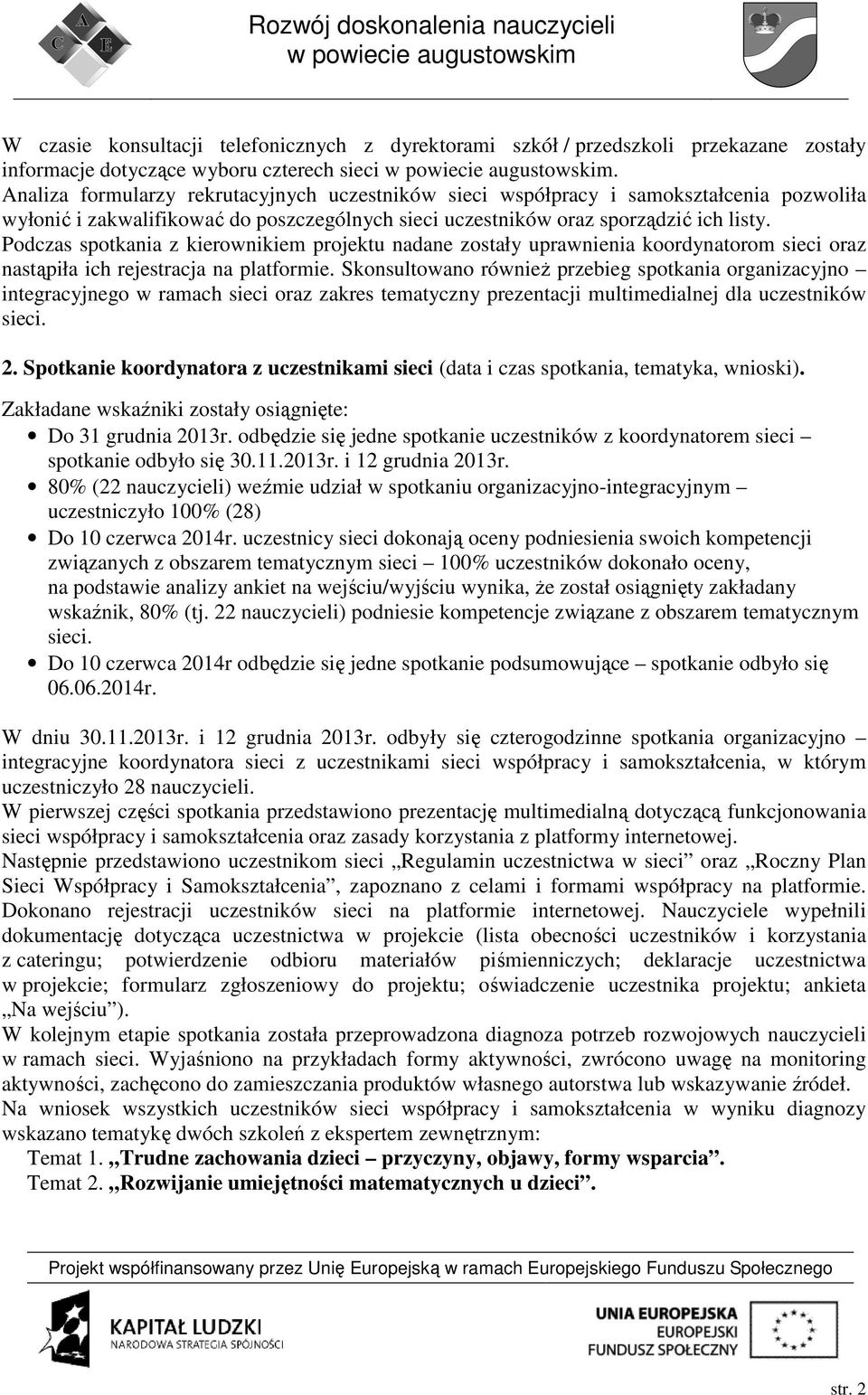 Podczas spotkania z kierownikiem projektu nadane zostały uprawnienia koordynatorom sieci oraz nastąpiła ich rejestracja na platformie.