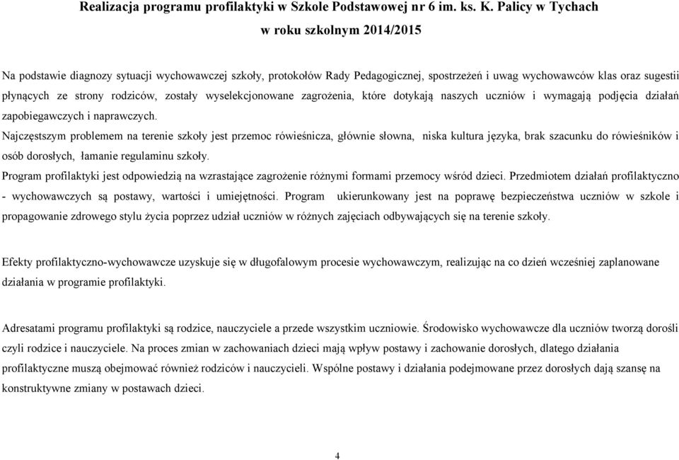 rodziców, zostały wyselekcjonowane zagrożenia, które dotykają naszych uczniów i wymagają podjęcia działań zapobiegawczych i naprawczych.