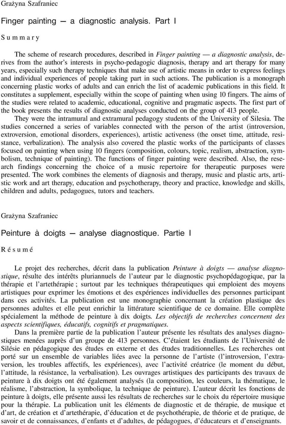 for many years, especially such therapy techniques that make use of artistic means in order to express feelings and individual experiences of people taking part in such actions.