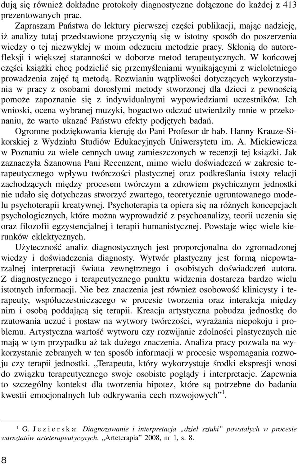 metodzie pracy. Skłonią do autorefleksji i większej staranności w doborze metod terapeutycznych.