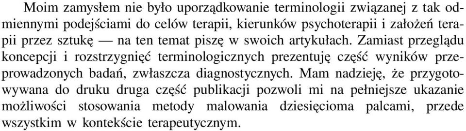 Zamiast przeglądu koncepcji i rozstrzygnięć terminologicznych prezentuję część wyników przeprowadzonych badań, zwłaszcza diagnostycznych.