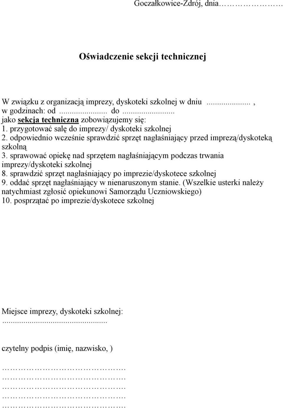 odpowiednio wcześnie sprawdzić sprzęt nagłaśniający przed imprezą/dyskoteką szkolną 3. sprawować opiekę nad sprzętem nagłaśniającym podczas trwania imprezy/dyskoteki szkolnej 8.