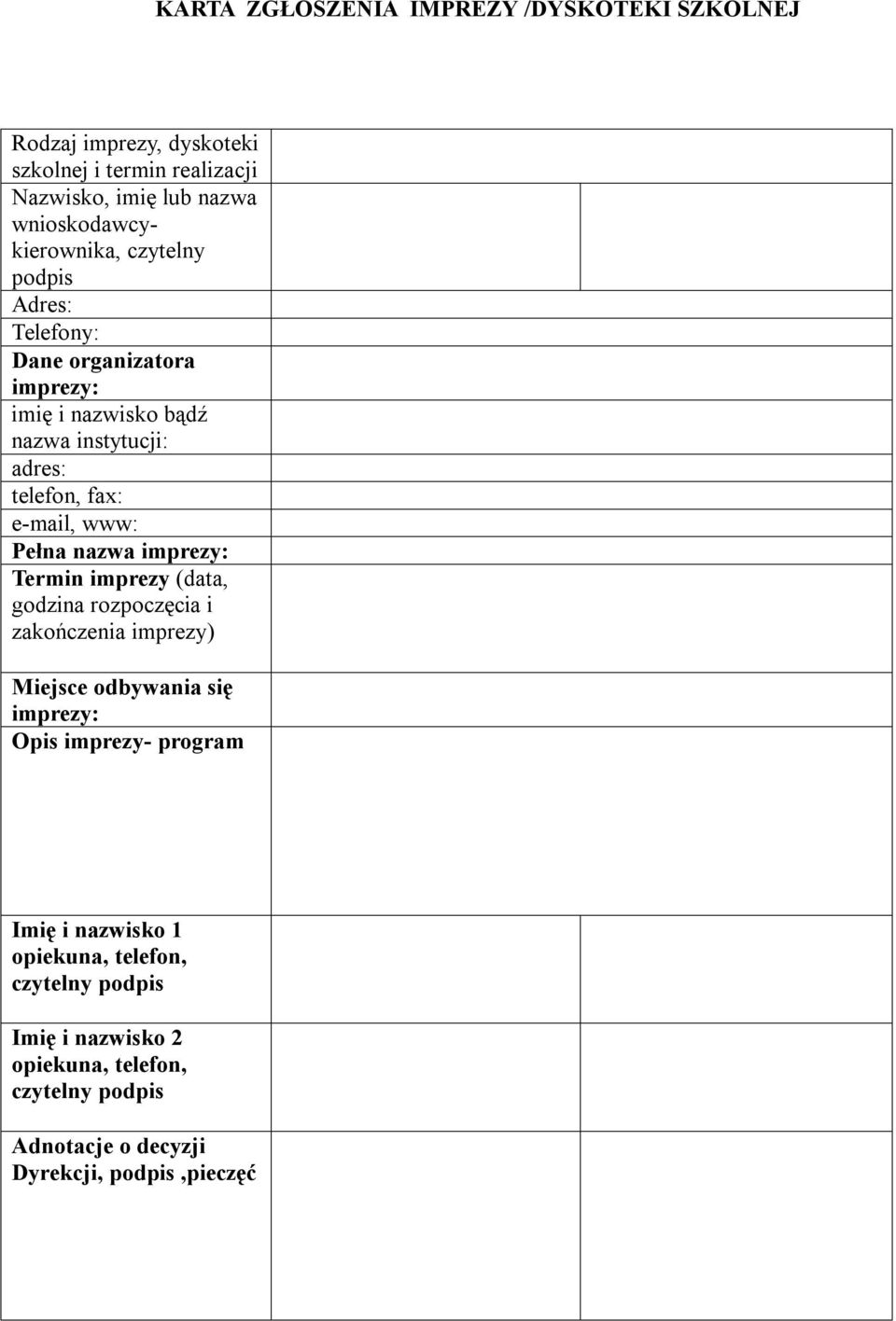 fax: e-mail, www: Pełna nazwa imprezy: Termin imprezy (data, godzina rozpoczęcia i zakończenia imprezy) Miejsce odbywania się imprezy: Opis