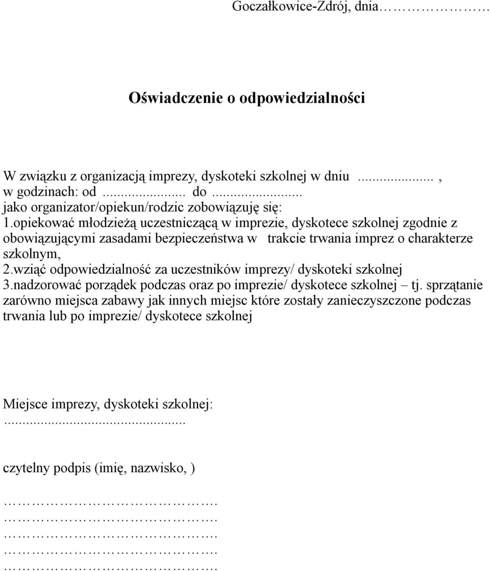 opiekować młodzieżą uczestniczącą w imprezie, dyskotece szkolnej zgodnie z obowiązującymi zasadami bezpieczeństwa w trakcie trwania imprez o charakterze szkolnym, 2.