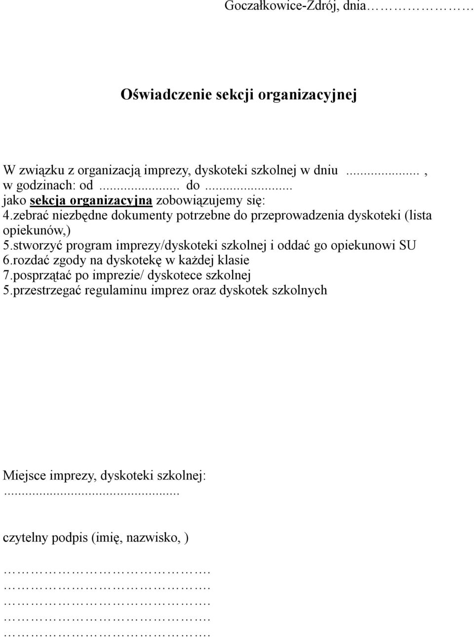 stworzyć program imprezy/dyskoteki szkolnej i oddać go opiekunowi SU 6.rozdać zgody na dyskotekę w każdej klasie 7.