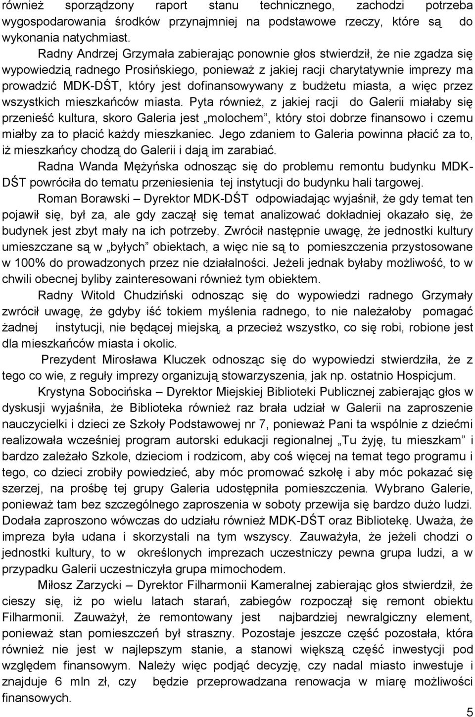 dofinansowywany z budżetu miasta, a więc przez wszystkich mieszkańców miasta.