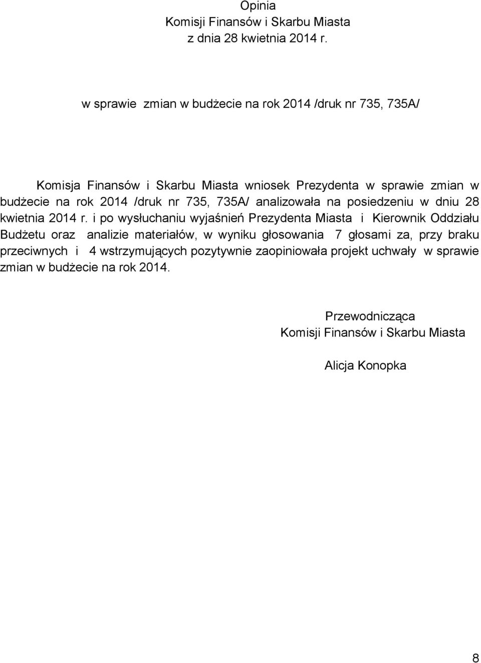 /druk nr 735, 735A/ analizowała na posiedzeniu w dniu 28 kwietnia 2014 r.