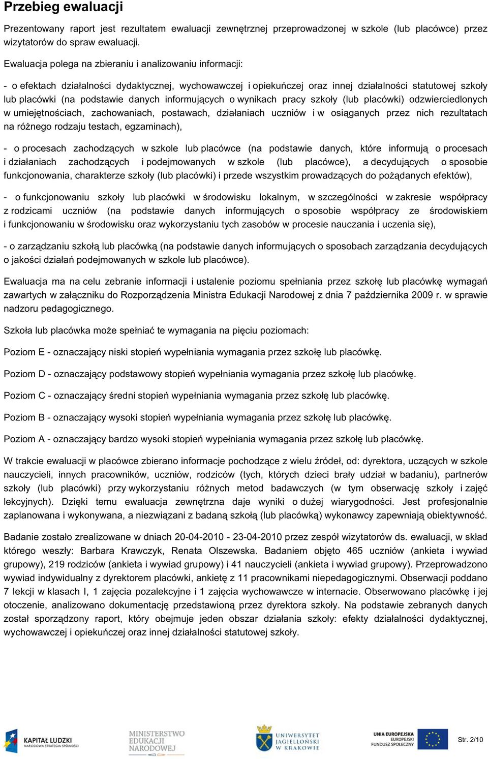 informujących o wynikach pracy szkoły (lub placówki) odzwierciedlonych w umiejętnościach, zachowaniach, postawach, działaniach uczniów i w osiąganych przez nich rezultatach na różnego rodzaju