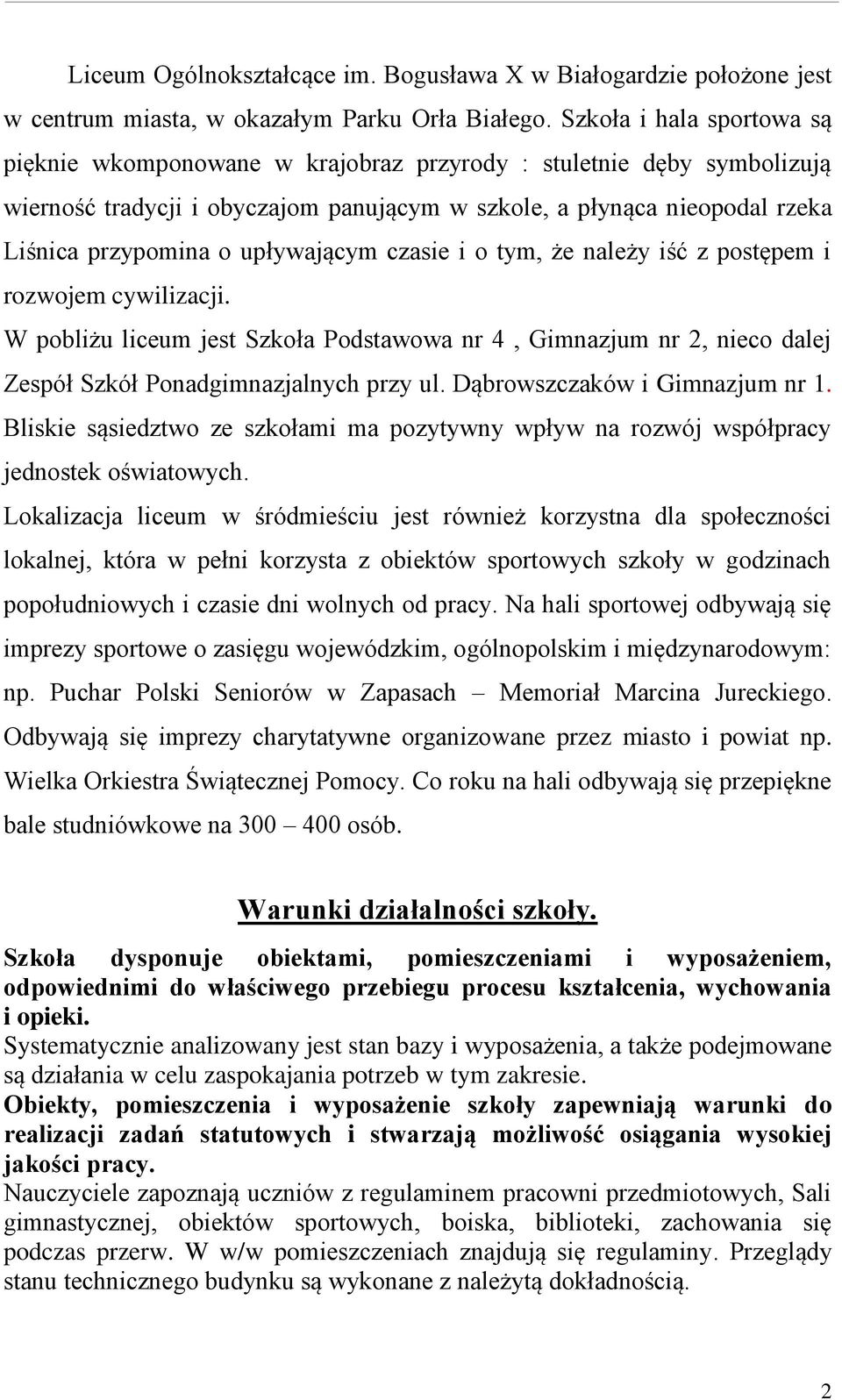 upływającym czasie i o tym, że należy iść z postępem i rozwojem cywilizacji. W pobliżu liceum jest Szkoła Podstawowa nr 4, Gimnazjum nr 2, nieco dalej Zespół Szkół Ponadgimnazjalnych przy ul.