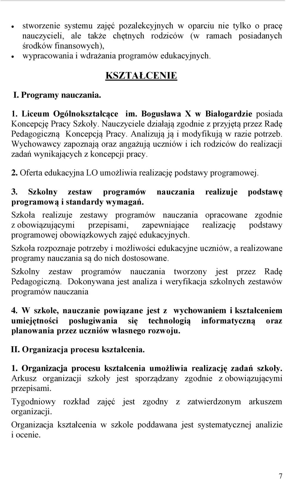 Nauczyciele działają zgodnie z przyjętą przez Radę Pedagogiczną Koncepcją Pracy. Analizują ją i modyfikują w razie potrzeb.