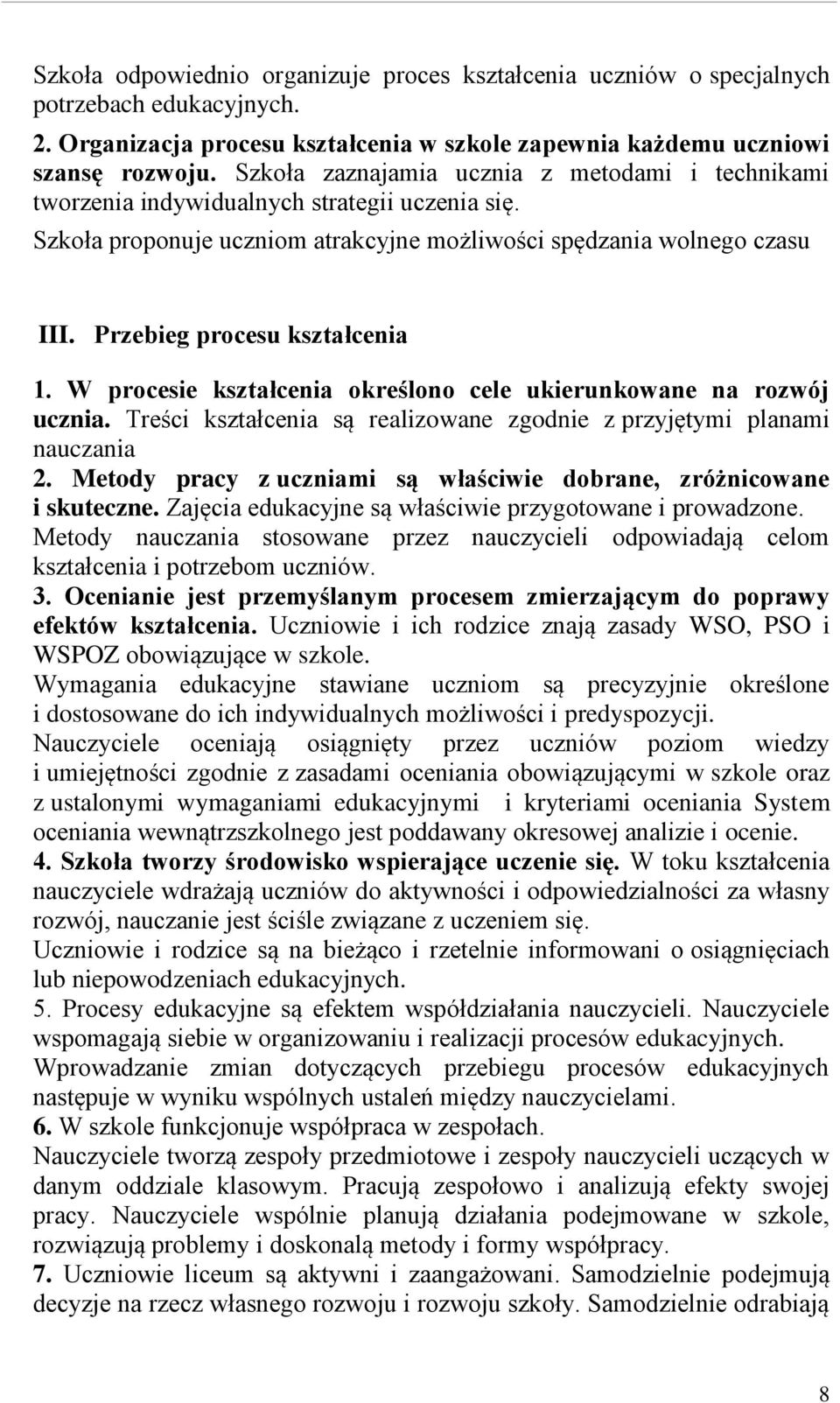 Przebieg procesu kształcenia 1. W procesie kształcenia określono cele ukierunkowane na rozwój ucznia. Treści kształcenia są realizowane zgodnie z przyjętymi planami nauczania 2.