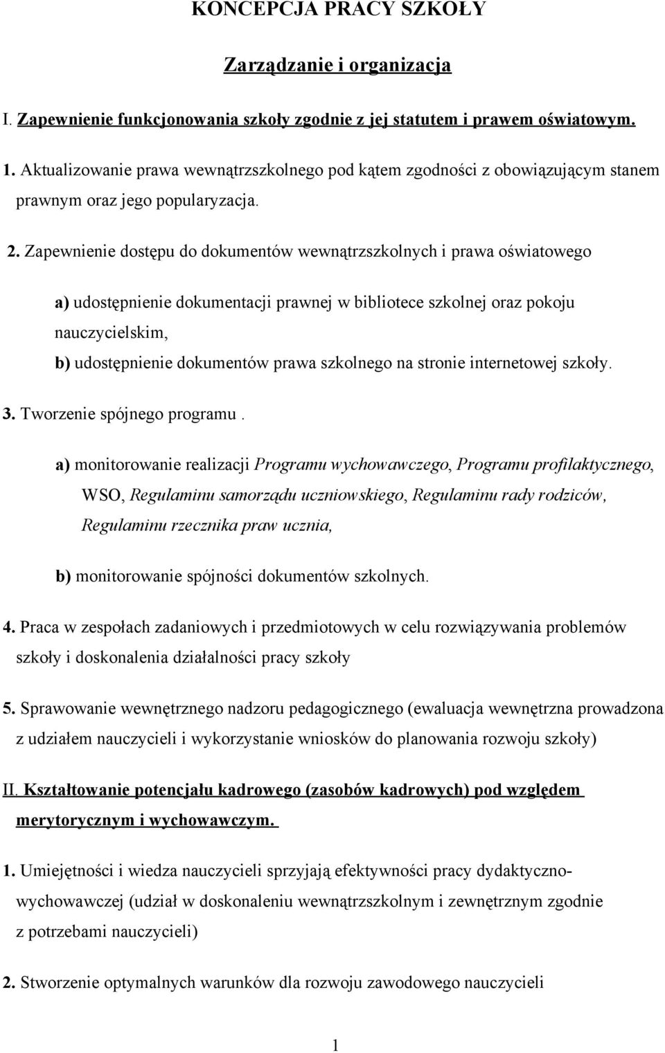 Zapewnienie dostępu do dokumentów wewnątrzszkolnych i prawa oświatowego a) udostępnienie dokumentacji prawnej w bibliotece szkolnej oraz pokoju nauczycielskim, b) udostępnienie dokumentów prawa