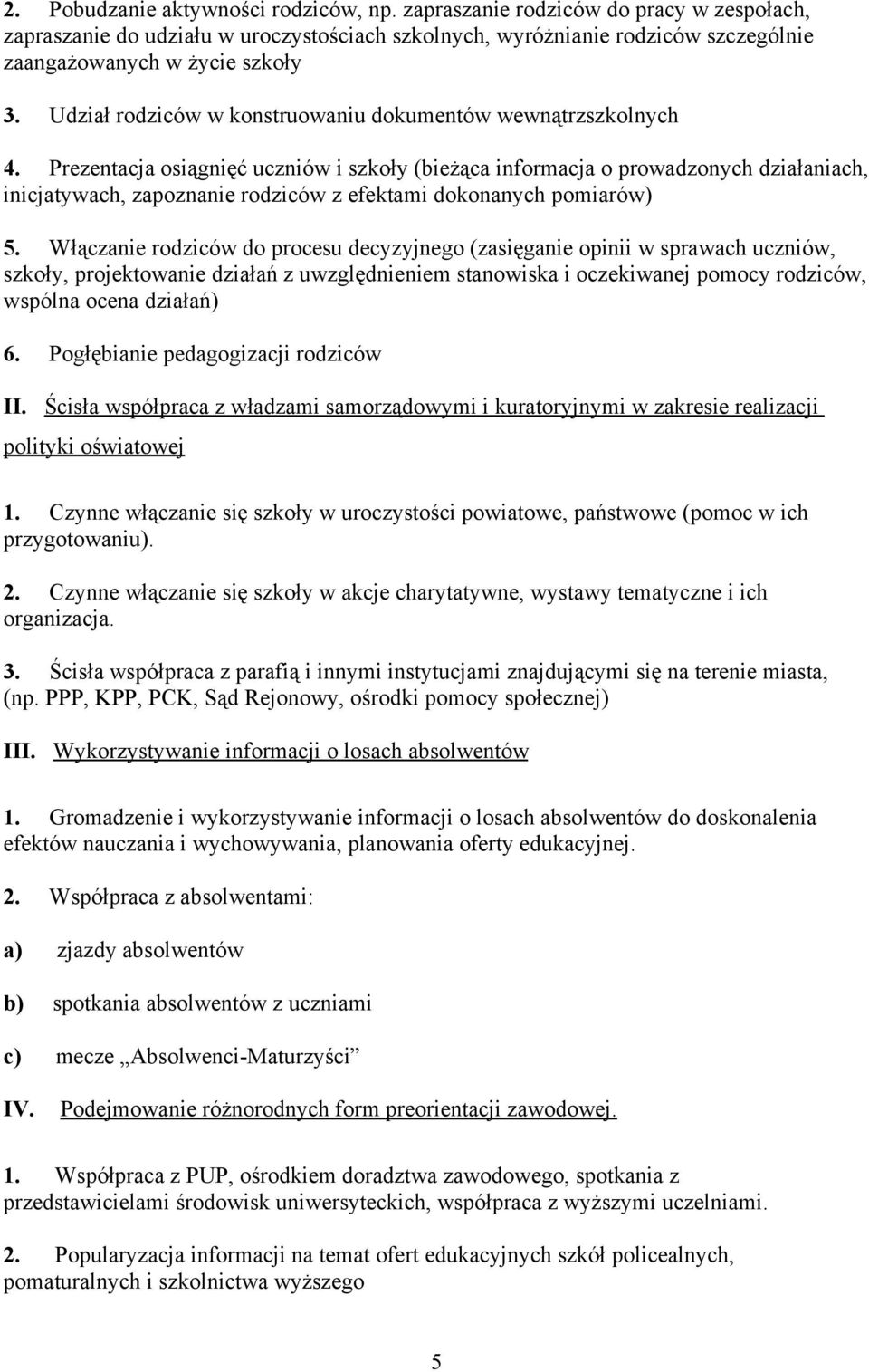 Prezentacja osiągnięć uczniów i szkoły (bieżąca informacja o prowadzonych działaniach, inicjatywach, zapoznanie rodziców z efektami dokonanych pomiarów) 5.