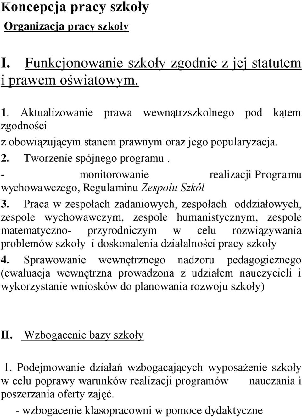 - monitorowanie realizacji Programu wychowawczego, Regulaminu Zespołu Szkół 3.