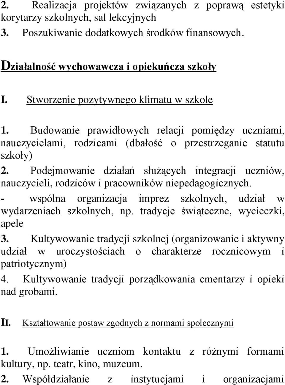 Podejmowanie działań służących integracji uczniów, nauczycieli, rodziców i pracowników niepedagogicznych. - wspólna organizacja imprez szkolnych, udział w wydarzeniach szkolnych, np.