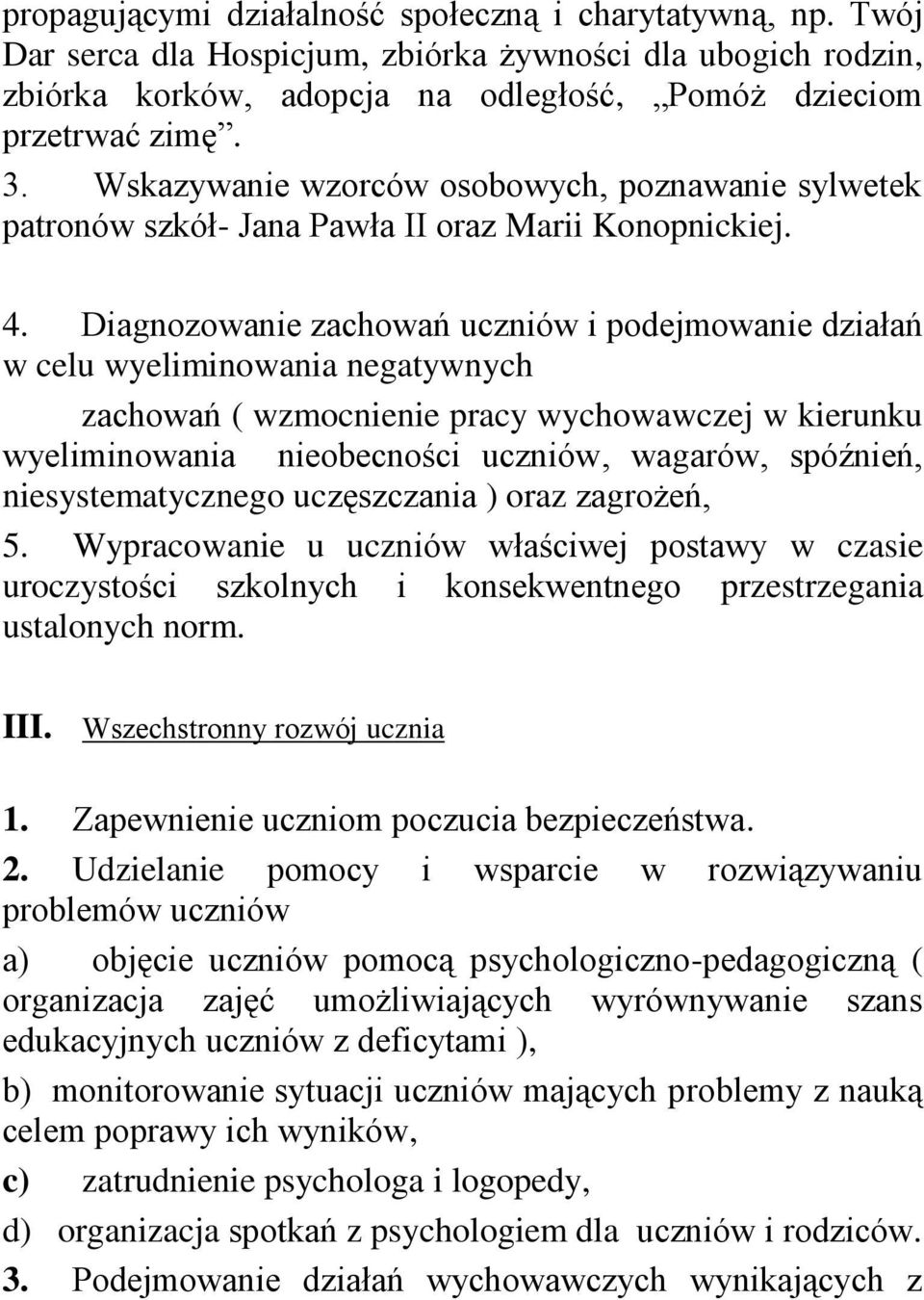 Diagnozowanie zachowań uczniów i podejmowanie działań w celu wyeliminowania negatywnych zachowań ( wzmocnienie pracy wychowawczej w kierunku wyeliminowania nieobecności uczniów, wagarów, spóźnień,