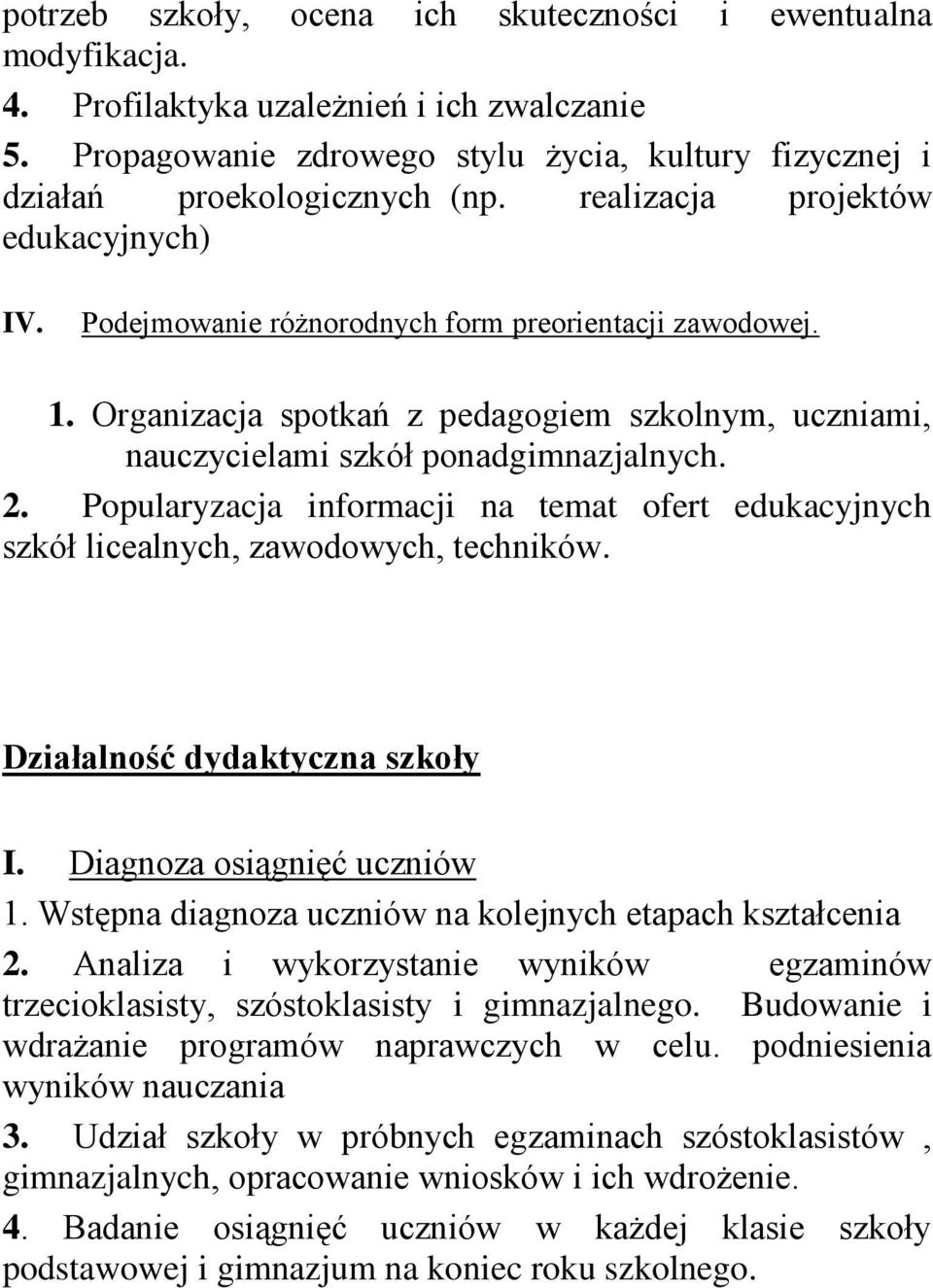 Popularyzacja informacji na temat ofert edukacyjnych szkół licealnych, zawodowych, techników. Działalność dydaktyczna szkoły I. Diagnoza osiągnięć uczniów 1.