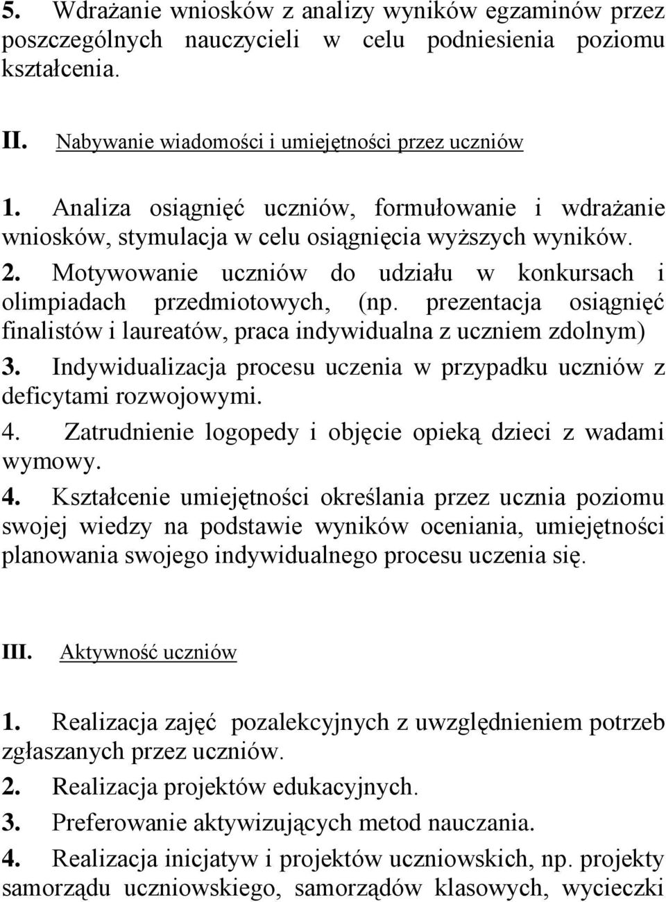 prezentacja osiągnięć finalistów i laureatów, praca indywidualna z uczniem zdolnym) 3. Indywidualizacja procesu uczenia w przypadku uczniów z deficytami rozwojowymi. 4.