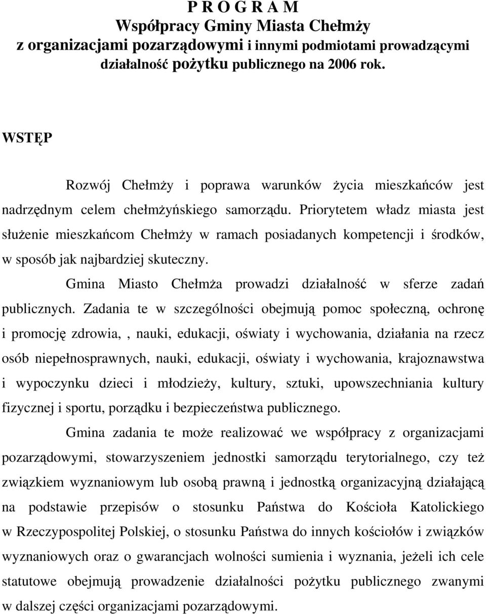 Priorytetem władz miasta jest służenie mieszkańcom Chełmży w ramach posiadanych kompetencji i środków, w sposób jak najbardziej skuteczny.