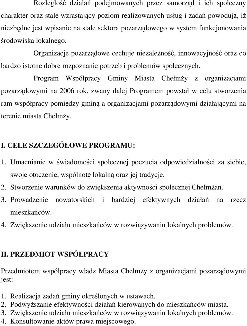 Program Współpracy Gminy Miasta Chełmży z organizacjami pozarządowymi na 2006 rok, zwany dalej Programem powstał w celu stworzenia ram współpracy pomiędzy gminą a organizacjami pozarządowymi