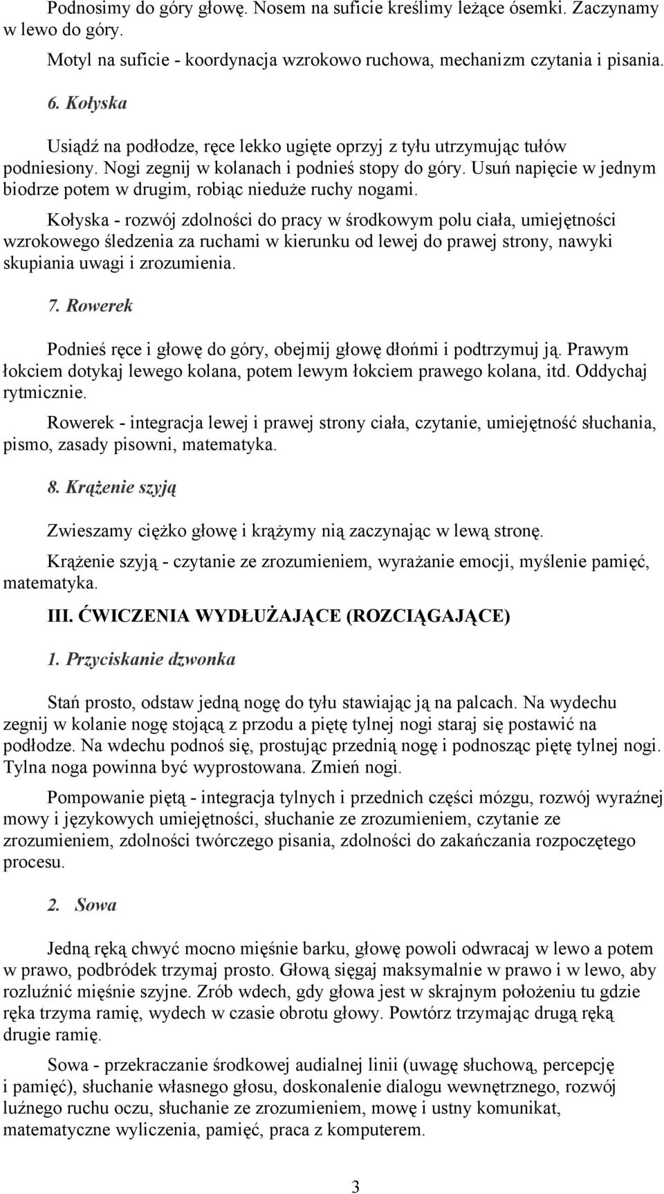 Usuń napięcie w jednym biodrze potem w drugim, robiąc nieduże ruchy nogami.