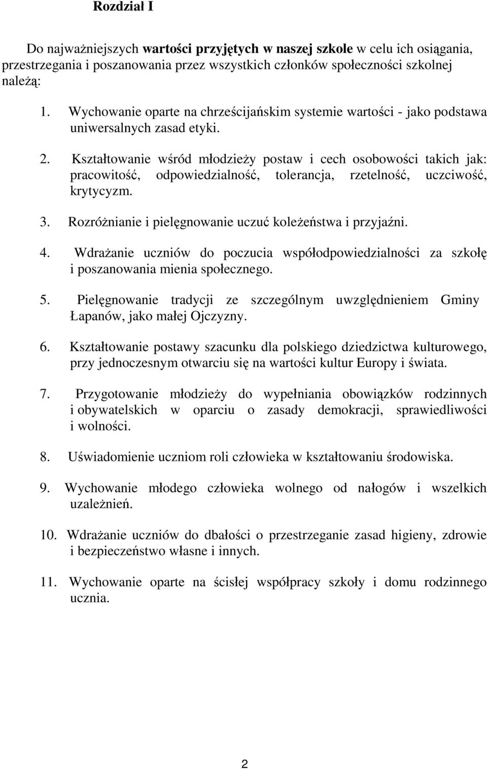 Kształtowanie wśród młodzieży postaw i cech osobowości takich jak: pracowitość, odpowiedzialność, tolerancja, rzetelność, uczciwość, krytycyzm. 3.