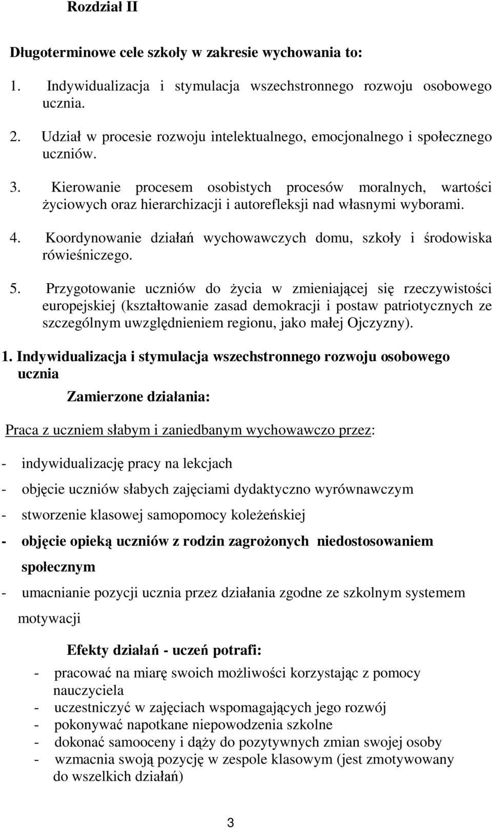 Kierowanie procesem osobistych procesów moralnych, wartości życiowych oraz hierarchizacji i autorefleksji nad własnymi wyborami. 4.