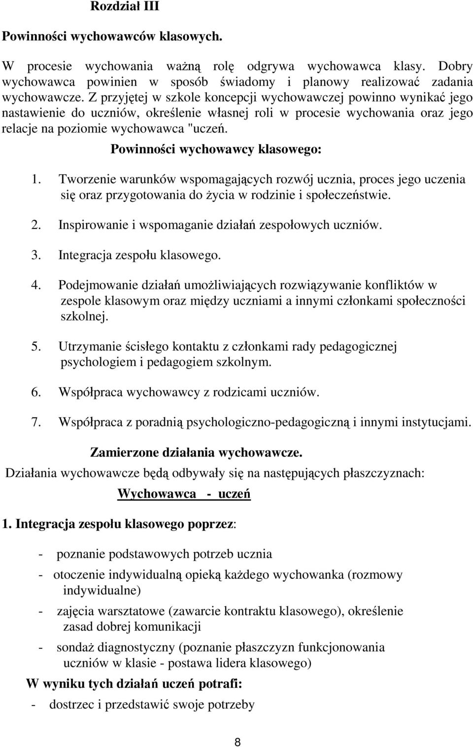 Powinności wychowawcy klasowego: 1. Tworzenie warunków wspomagających rozwój ucznia, proces jego uczenia się oraz przygotowania do życia w rodzinie i społeczeństwie. 2.