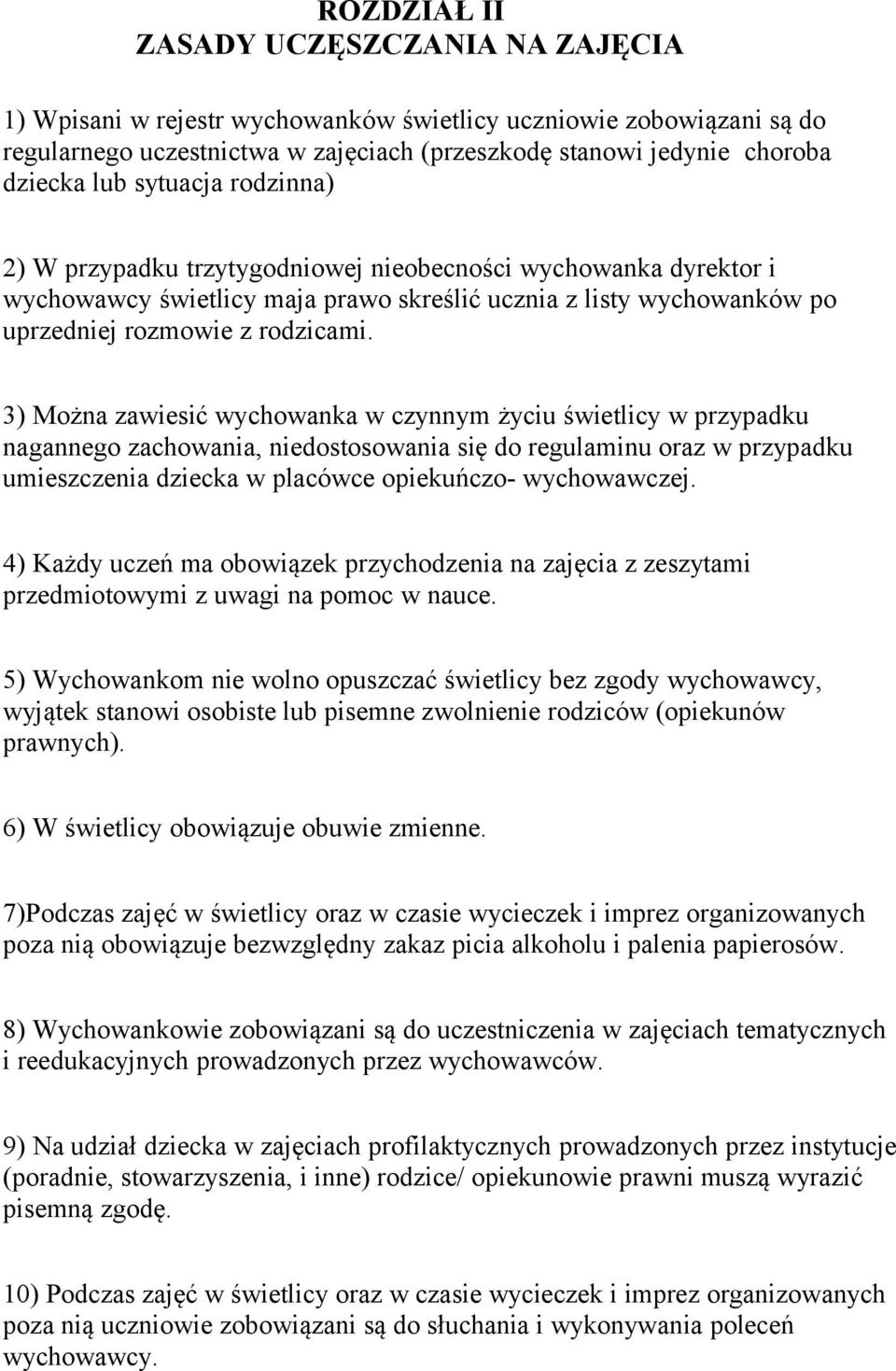 3) Można zawiesić wychowanka w czynnym życiu świetlicy w przypadku nagannego zachowania, niedostosowania się do regulaminu oraz w przypadku umieszczenia dziecka w placówce opiekuńczo- wychowawczej.