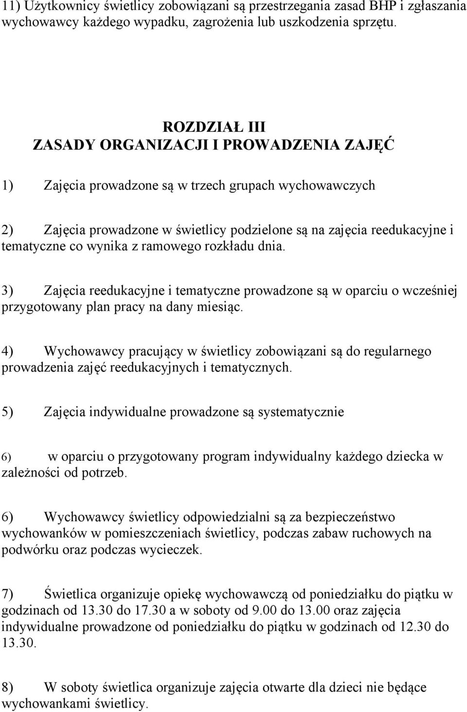 wynika z ramowego rozkładu dnia. 3) Zajęcia reedukacyjne i tematyczne prowadzone są w oparciu o wcześniej przygotowany plan pracy na dany miesiąc.