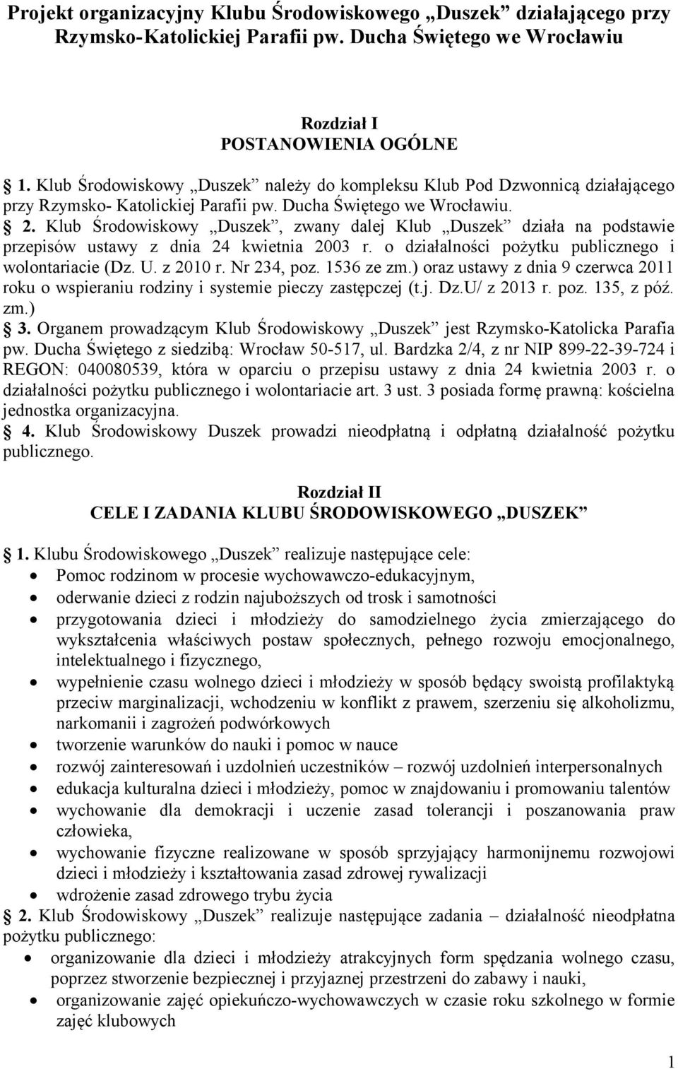 Klub Środowiskowy Duszek, zwany dalej Klub Duszek działa na podstawie przepisów ustawy z dnia 24 kwietnia 2003 r. o działalności pożytku publicznego i wolontariacie (Dz. U. z 2010 r. Nr 234, poz.