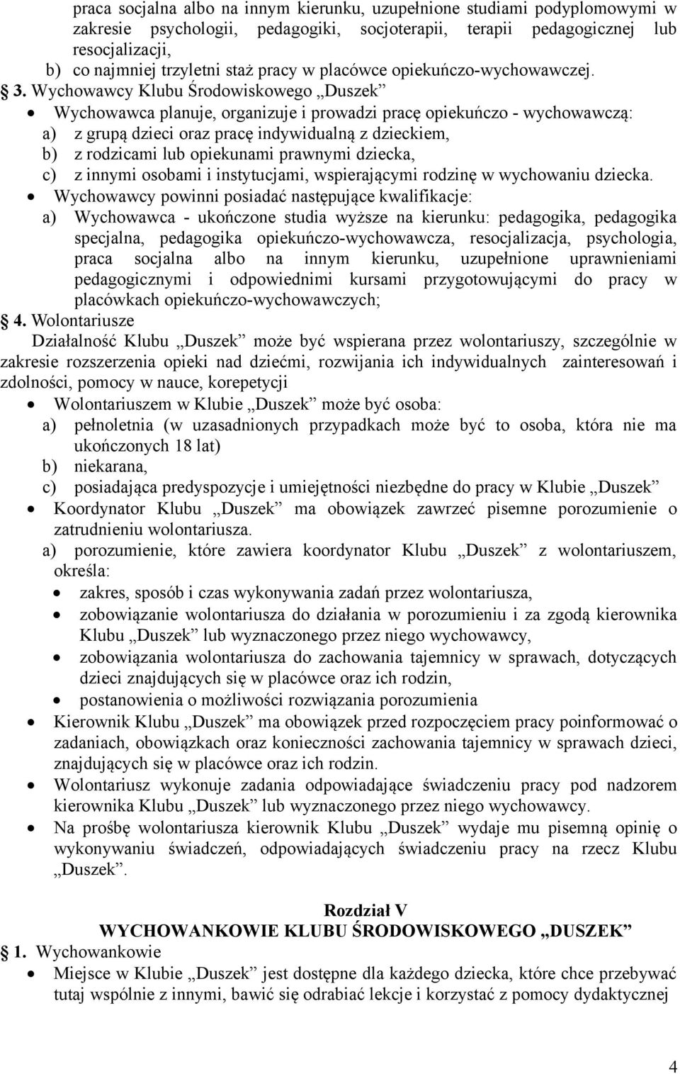 Wychowawcy Klubu Środowiskowego Duszek Wychowawca planuje, organizuje i prowadzi pracę opiekuńczo - wychowawczą: a) z grupą dzieci oraz pracę indywidualną z dzieckiem, b) z rodzicami lub opiekunami