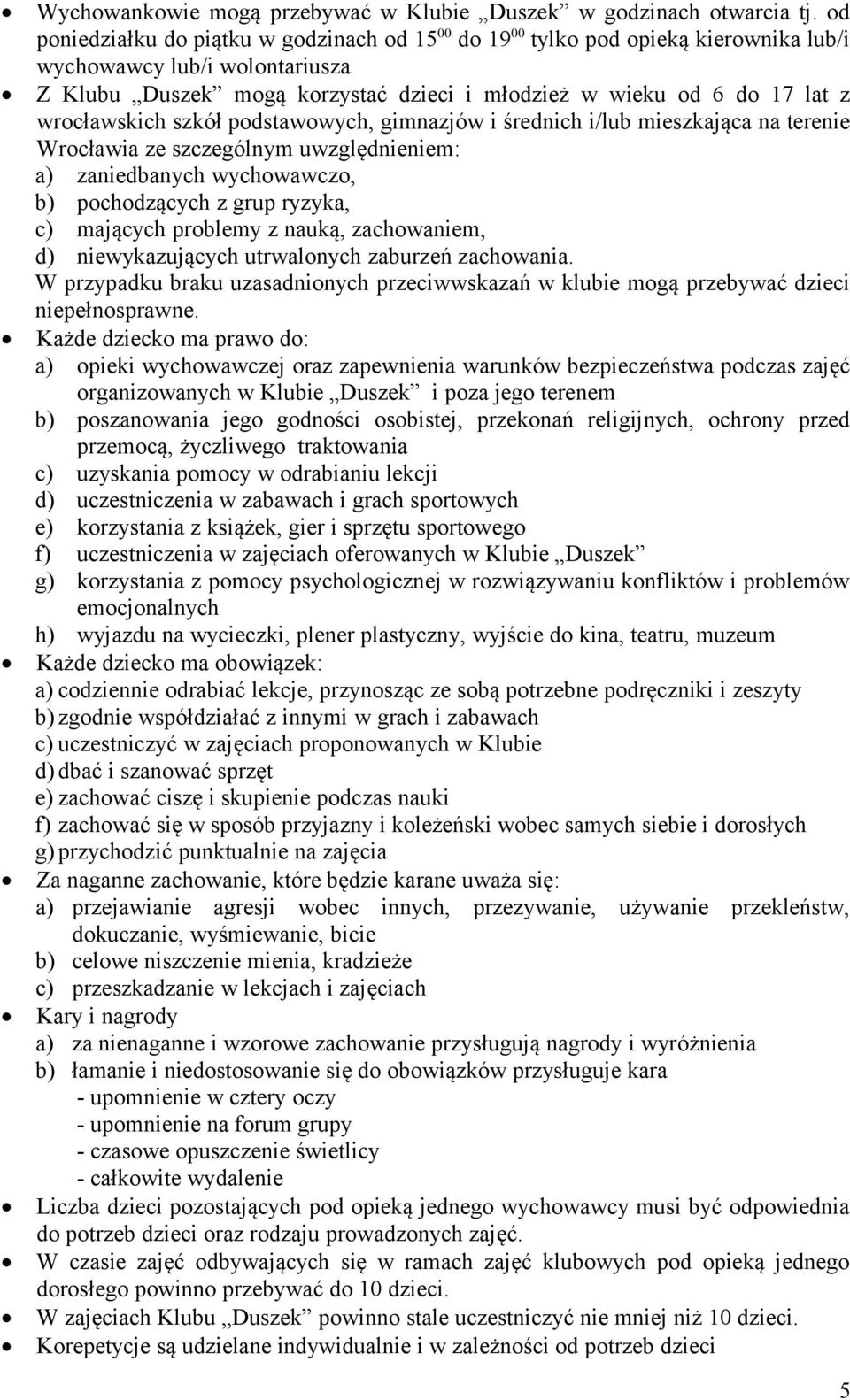 wrocławskich szkół podstawowych, gimnazjów i średnich i/lub mieszkająca na terenie Wrocławia ze szczególnym uwzględnieniem: a) zaniedbanych wychowawczo, b) pochodzących z grup ryzyka, c) mających