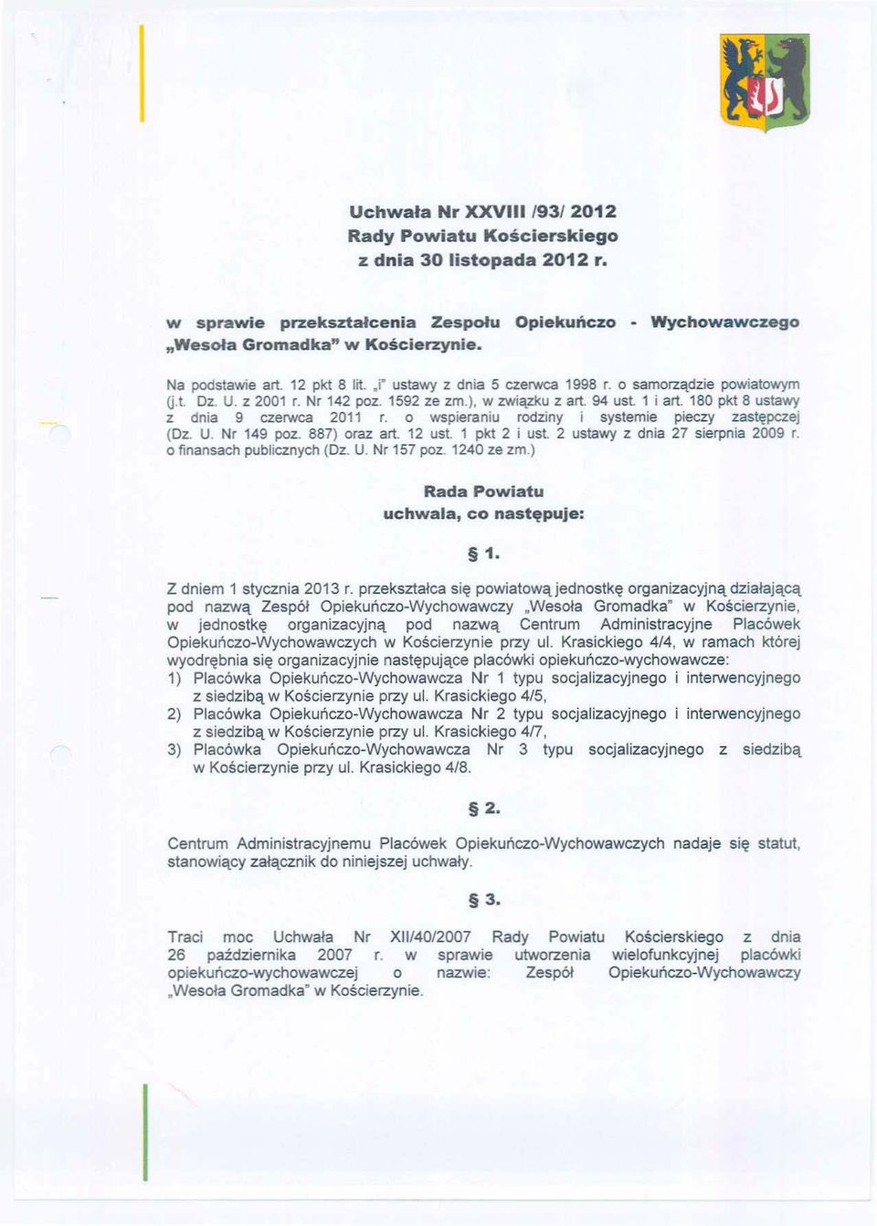 180 pkt 8 ustawy z dnia 9 czerwca 2011 r. o wspieraniu rodziny i systemie pieczy zastępczej (Dz. U. Nr 149 poz. 887) oraz art. 12 ust. 1 pkt 2 i ust. 2 ustawy z dnia 27 sierpnia 2009 r.