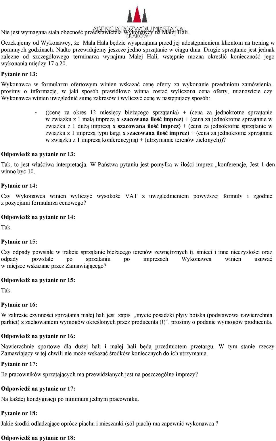 Drugie sprzątanie jest jednak zależne od szczegółowego terminarza wynajmu Małej Hali, wstępnie można określić konieczność jego wykonania między 17 a 20.