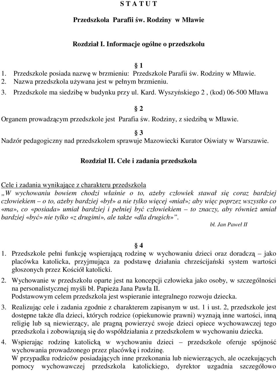 Rodziny, z siedzibą w Mławie. 2 3 Nadzór pedagogiczny nad przedszkolem sprawuje Mazowiecki Kurator Oświaty w Warszawie. Rozdział II.