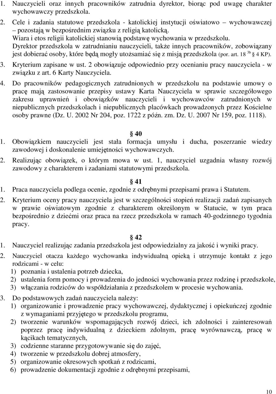 Wiara i etos religii katolickiej stanowią podstawę wychowania w przedszkolu.
