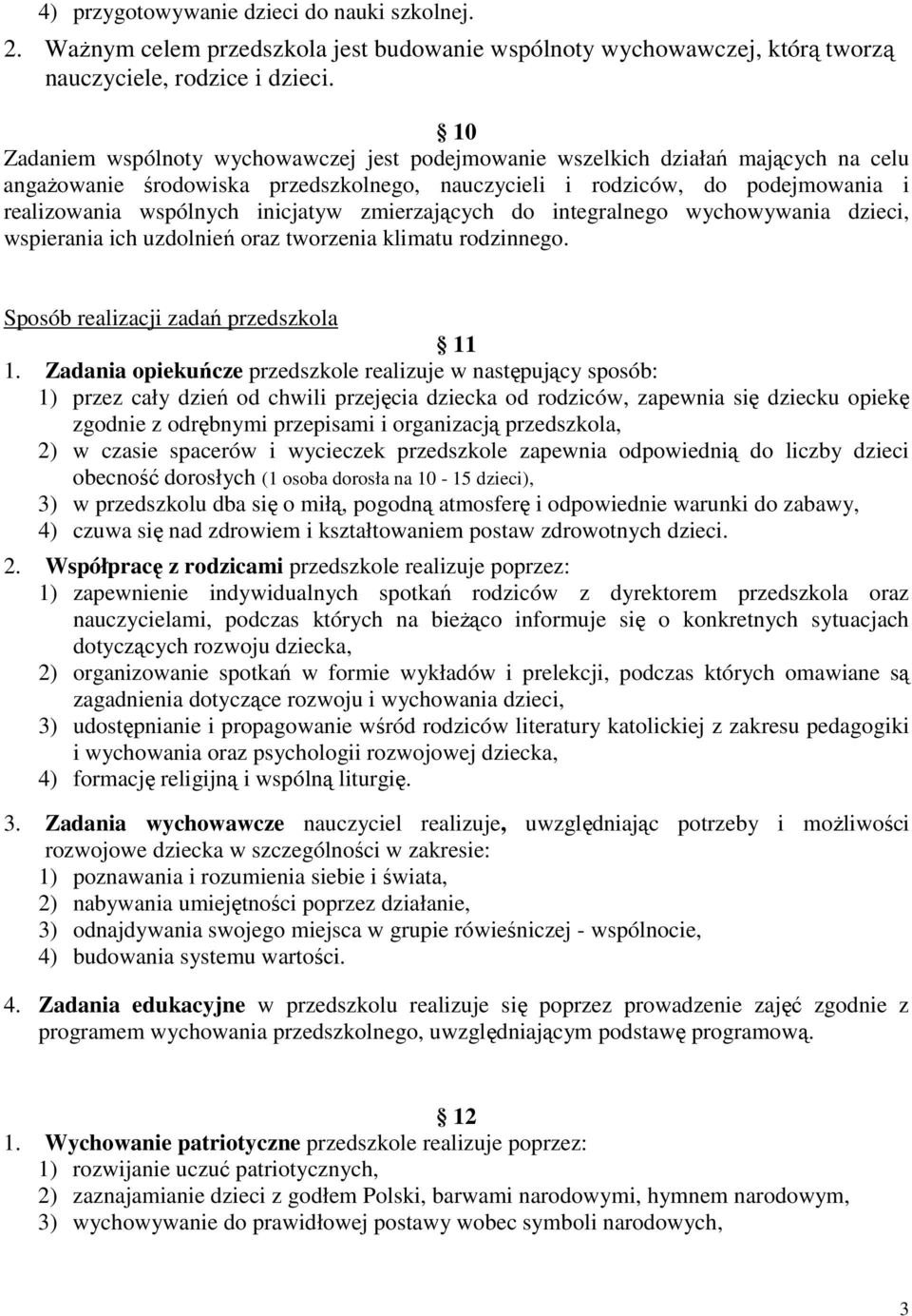 inicjatyw zmierzających do integralnego wychowywania dzieci, wspierania ich uzdolnień oraz tworzenia klimatu rodzinnego. Sposób realizacji zadań przedszkola 11 1.