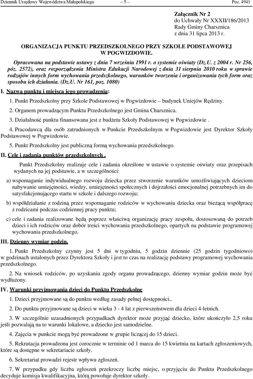 2572), oraz rozporządzenia Ministra Edukacji Narodowej z dnia 31 sierpnia 2010 roku w sprawie rodzajów innych form wychowania przedszkolnego, warunków tworzenia i organizowania tych form oraz sposobu